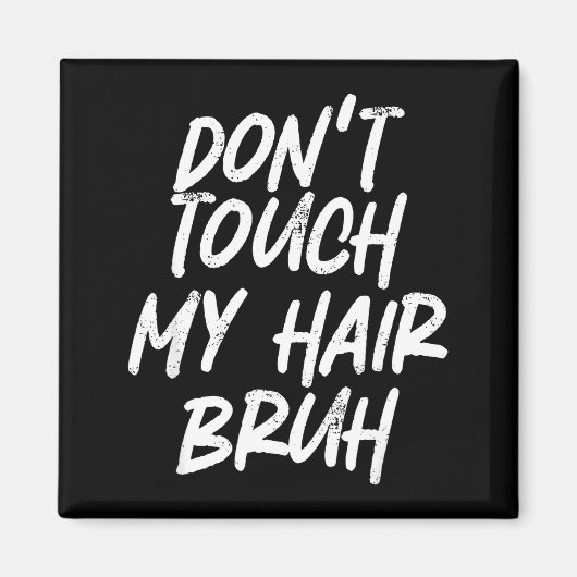 Don't Touch My Hair Bruh Funny Djoke Saying  Magnet (Vorne)