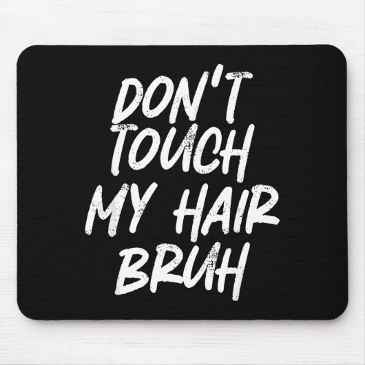 Don't Touch My Hair Bruh Funny Djoke Saying Mousepad (Vorne)
