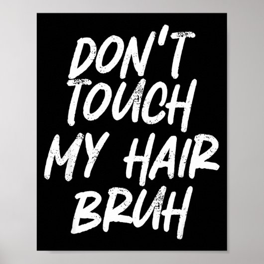 Don't Touch My Hair Bruh Funny Djoke Saying  Poster (Vorne)