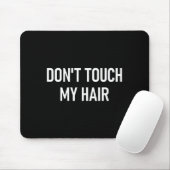Don't Touch My Hair, Funny, Jokes, Sarcastic Sayin Mousepad (Mit Mouse)