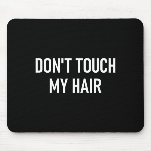 Don't Touch My Hair, Funny, Jokes, Sarcastic Sayin Mousepad (Vorne)