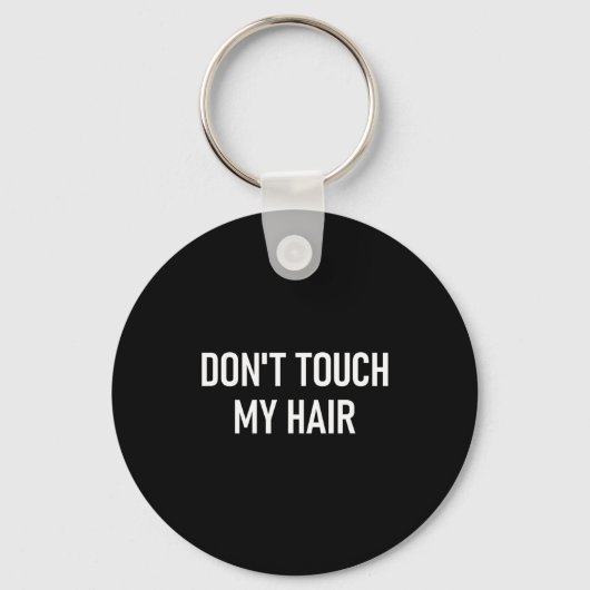 Don't Touch My Hair, Funny, Jokes, Sarcastic Sayin Schlüsselanhänger (Vorderseite)