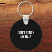 Don't Touch My Hair, Funny, Jokes, Sarcastic Sayin Schlüsselanhänger (Vorderseite)
