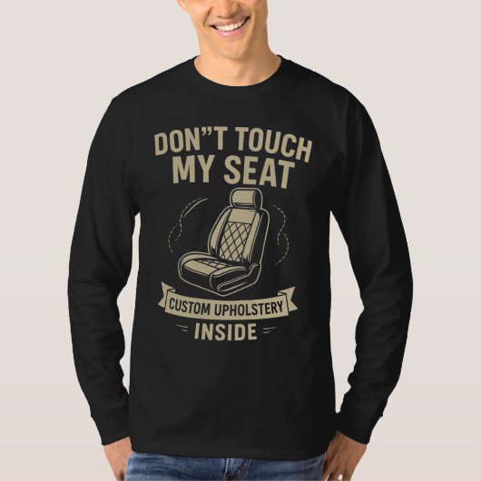 Don't Touch My Seat – Funny Custom Car Upholstery  T-Shirt (Vorderseite)