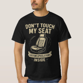 Don't Touch My Seat – Funny Custom Car Upholstery T-Shirt