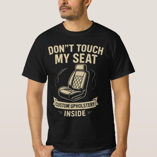 Don't Touch My Seat – Funny Custom Car Upholstery  T-Shirt (Vorderseite)