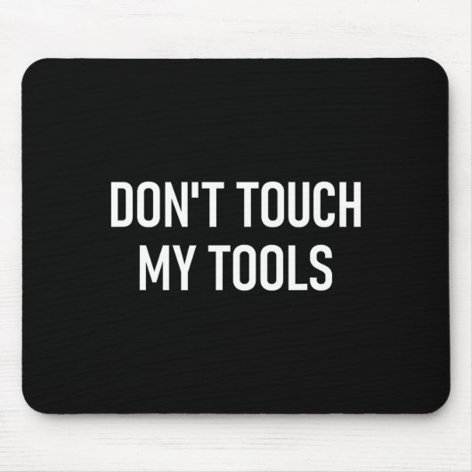 Don't Touch My Tools, Funny, Jokes, Sarcastic Sayi Mousepad (Vorne)
