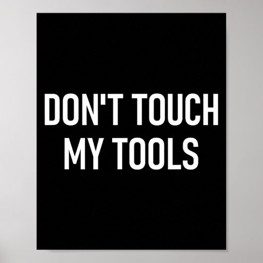 Don't Touch My Tools, Funny, Jokes, Sarcastic Sayi Poster (Vorne)