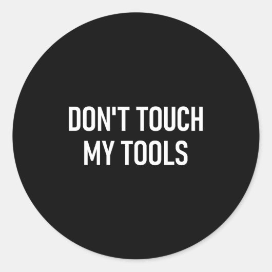 Don't Touch My Tools, Funny, Jokes, Sarcastic Sayi Runder Aufkleber (Vorderseite)