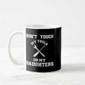 Don't Touch My Tools Or My Daughter Shirt Father's Kaffeetasse (Links)