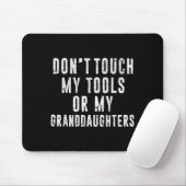 Dont Touch My Tools Or My Granddaughters Mousepad (Mit Mouse)