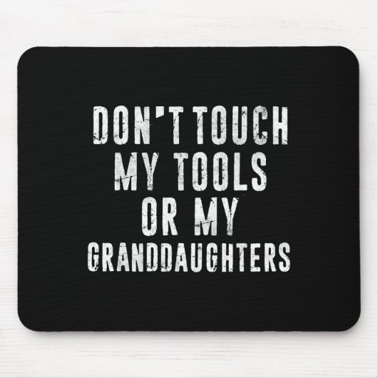 Dont Touch My Tools Or My Granddaughters Mousepad (Vorne)
