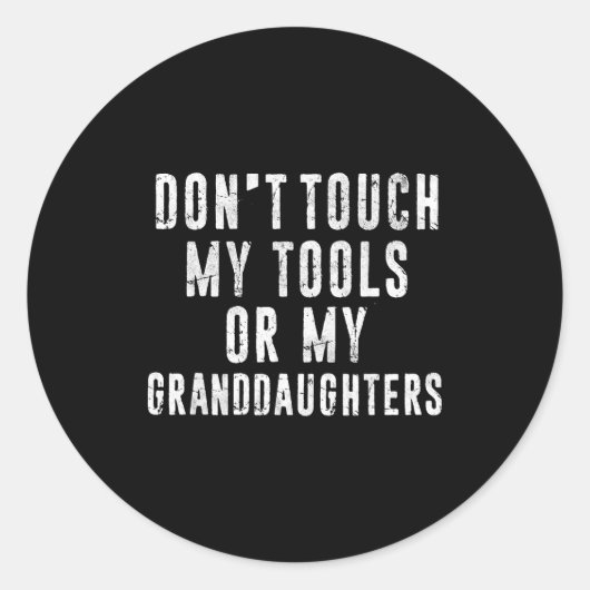 Dont Touch My Tools Or My Granddaughters  Runder Aufkleber (Vorderseite)