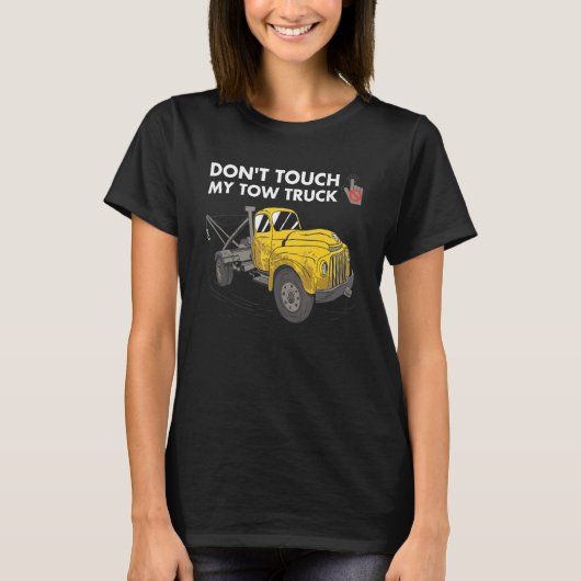 Don't Touch My Tow Truck Tow Truck Operator T-Shirt (Vorderseite)