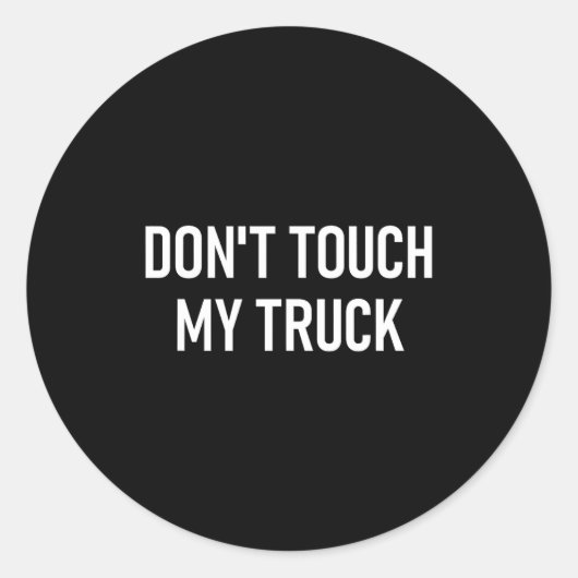Don't Touch My Truck, Funny, Jokes, Sarcastic Sayi Runder Aufkleber (Vorderseite)