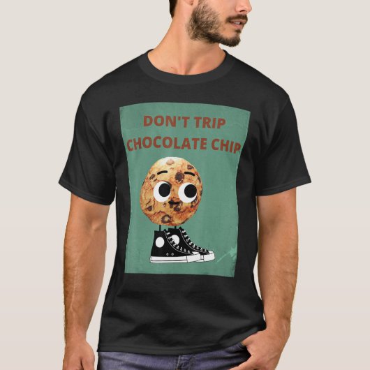 Don't Trip Chocolate Chip T-Shirt (Vorderseite)