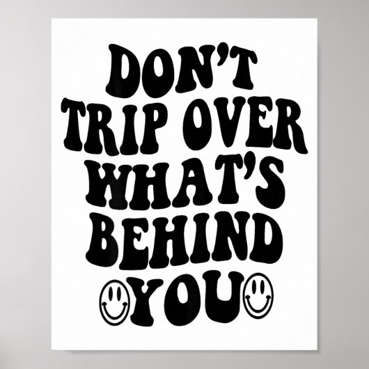 Don't Trip Over What's Behind You , Trendy Aesthet Poster (Vorne)