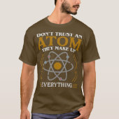 Dont Trust an Atom They Make Up Everything T-Shirt (Vorderseite)