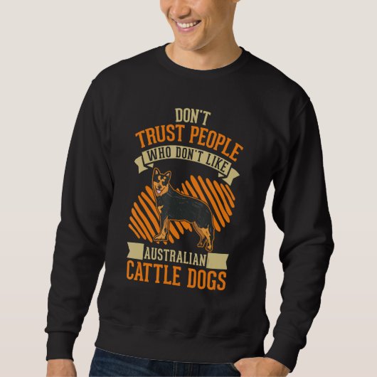 Don't Trust people Who don't like Australian Cattl Sweatshirt (Vorderseite)
