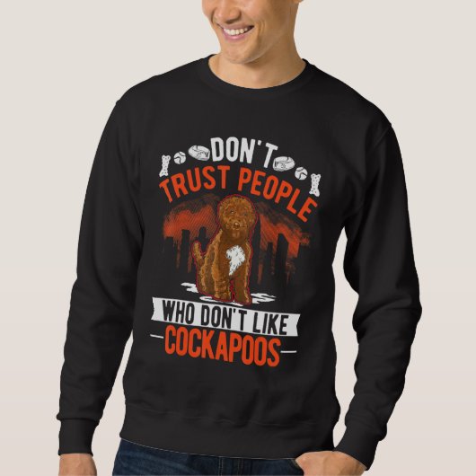 Don't Trust People Who Don't Like Cockapoos Sweatshirt (Vorderseite)
