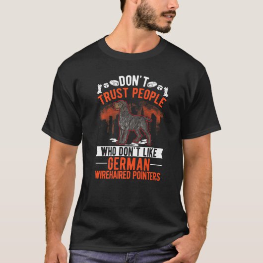 Don't Trust People Who Don't Like German Wirehaire T-Shirt (Vorderseite)