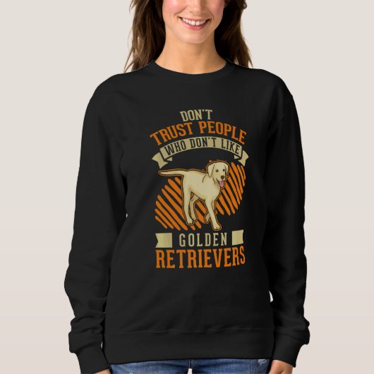 Don't Trust people Who don't like Golden Retriever Sweatshirt (Vorderseite)
