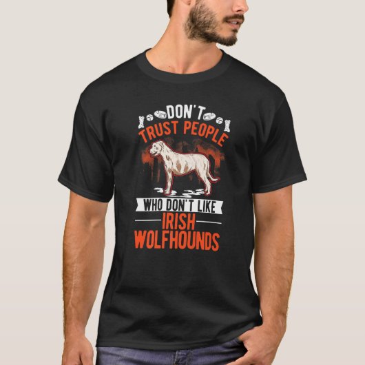 Don't Trust People Who Don't Like Irish Wolfhounds T-Shirt (Vorderseite)