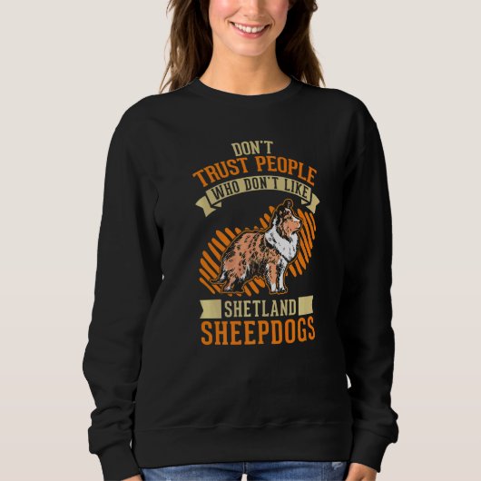 Don't Trust people Who don't like Shetland Sheepdo Sweatshirt (Vorderseite)