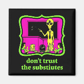 Don't Trust Subtitutes Funny Alien Invasion Teache Magnet (Vorne)