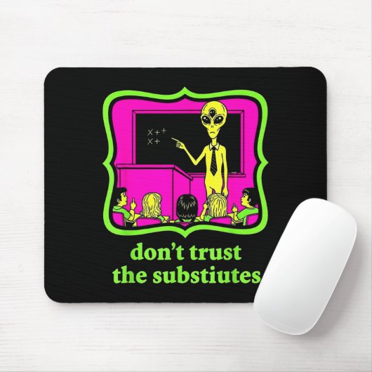 Don't Trust Subtitutes Funny Alien Invasion Teache Mousepad (Mit Mouse)