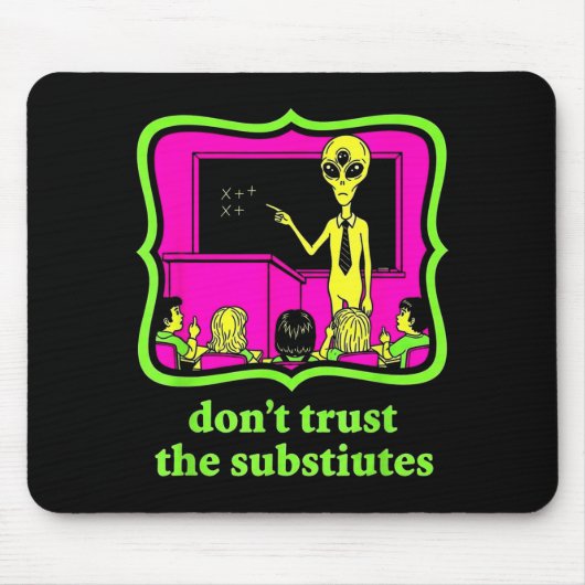 Don't Trust Subtitutes Funny Alien Invasion Teache Mousepad (Vorne)