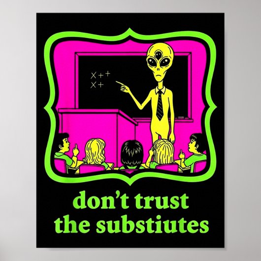 Don't Trust Subtitutes Funny Alien Invasion Teache Poster (Vorne)