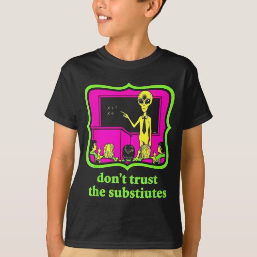 Don't Trust Subtitutes Funny Alien Invasion Teache T-Shirt (Vorderseite)