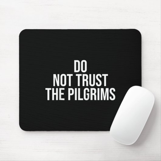 Don't Trust The Lgrims - Thanksgiving Native Ameri Mousepad (Mit Mouse)