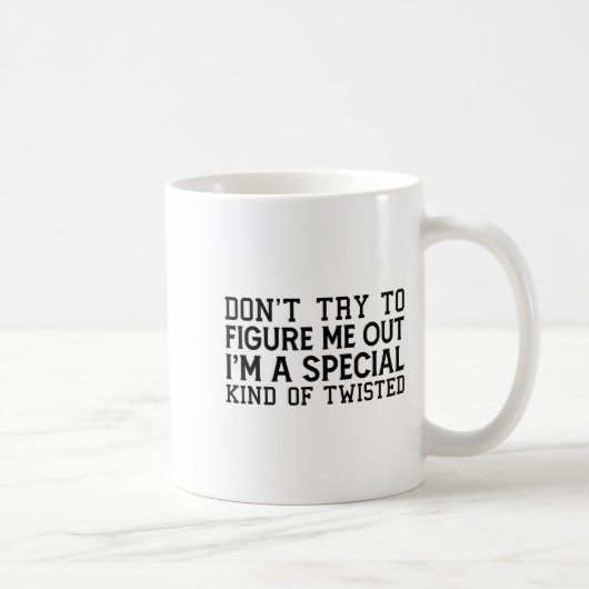 Don't Try To Figure Me Out I'm A Special Kind Of T Kaffeetasse (Rechts)