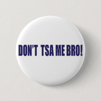Don't-TSA-Me-BRO Button