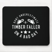 Dont Underestimate A Timber Faller On A Bad Day Fu Mousepad (Vorne)