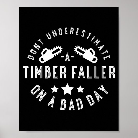 Dont Underestimate A Timber Faller On A Bad Day Fu Poster (Vorne)