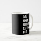 Don't Underestimate Me Funny Quote Gift  Kaffeetasse (VorderseiteRechts)