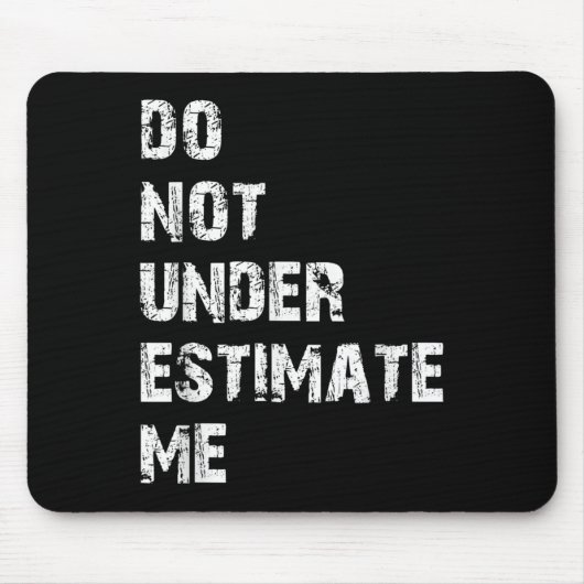 Don't Underestimate Me Funny Quote Gift Mousepad (Vorne)