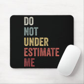Don't Underestimate Me Funny Quote Gift  Mousepad (Mit Mouse)