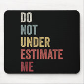 Don't Underestimate Me Funny Quote Gift Mousepad (Vorne)