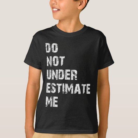 Don't Underestimate Me Funny Quote Gift T-Shirt (Vorderseite)