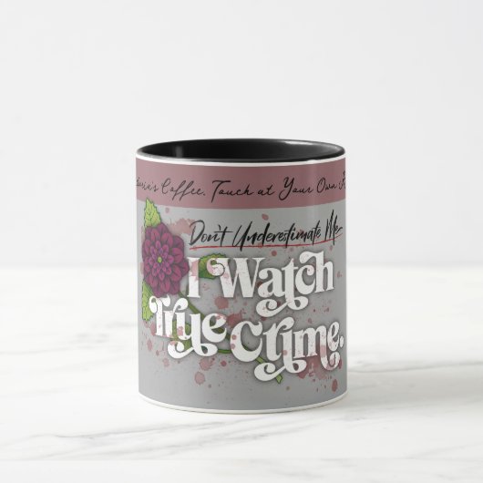Don't Underestimate Me. I Watch True Crime.–Name Tasse (Zentrum)