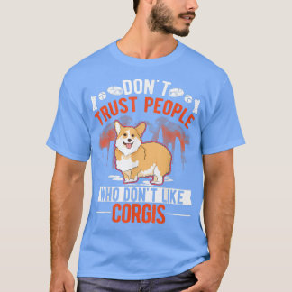 Dont Vertraut Leuten, die Corgis mögen T-Shirt