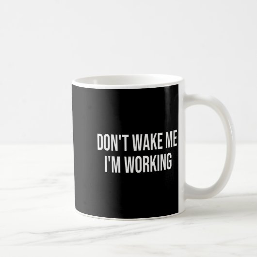 Don't Wake Me I'm Working Kaffeetasse (Rechts)