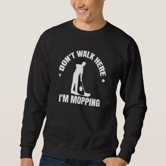 Don't walk here I'm mopping Custodian Janitor Clea Sweatshirt (Vorderseite)