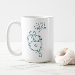 Don't Wanna - Niedliche Alien Monster Tantrum Tass Kaffeetasse