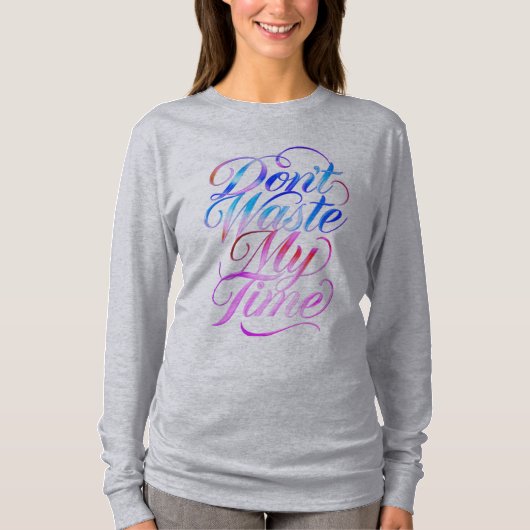 Don't Waste My Time Long Sleeves Top (Vorderseite)