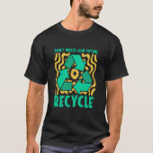 Don't Waste Our Future Recycle Garbage Day Reuse R T-Shirt (Vorderseite)